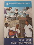 Caribbean Examination Council Theatre Arts Visual Arts Music 2013-2015 CSEC Past Papers