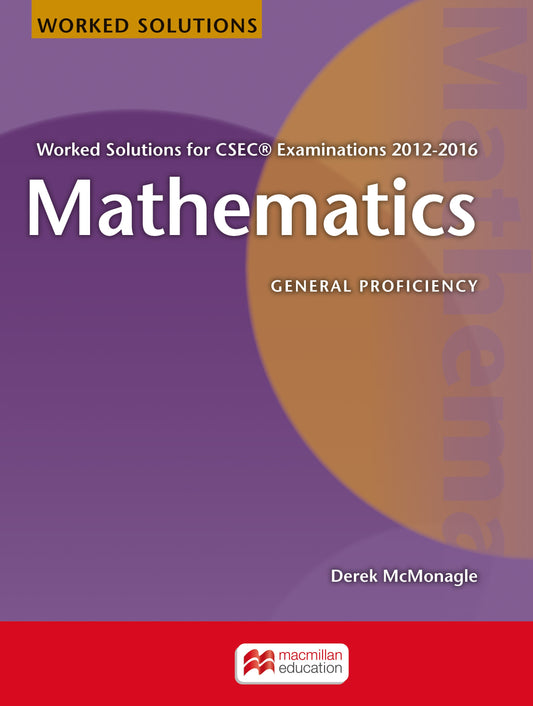 Macmillan Mathematics Worked Solutions for CSEC Examinations 2012-2016