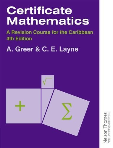 Nelson Thornes Certificate Mathematics A Revision Course for the Caribbean 4th Edition by A Greer & C.E. Layne