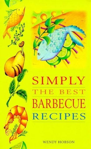 Simply The Best Barbeque Recipes by Wendy Hobson
